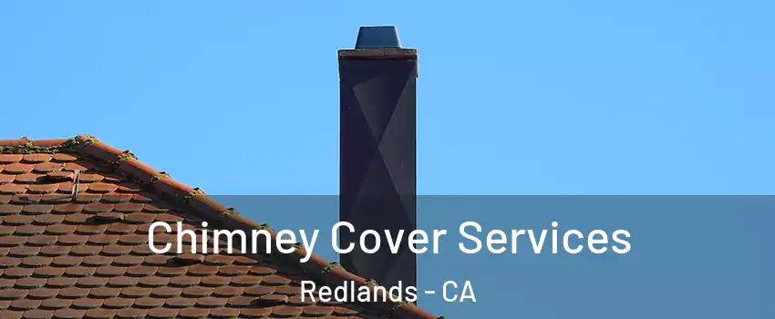 Chimney Cover Services Redlands - CA