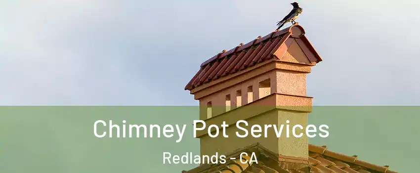  Chimney Pot Services Redlands - CA
