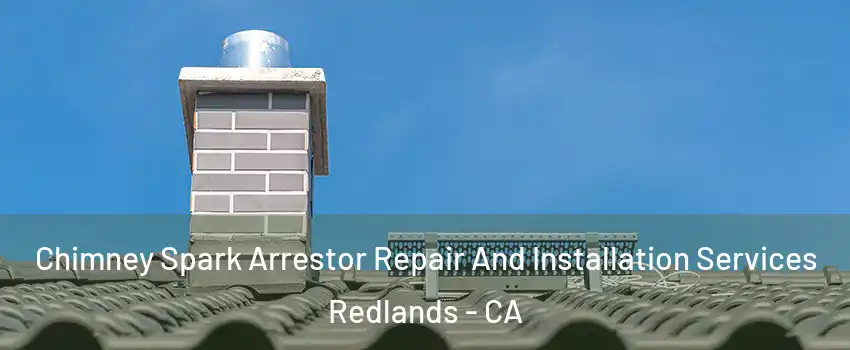  Chimney Spark Arrestor Repair And Installation Services Redlands - CA