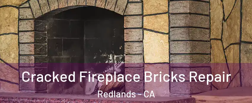  Cracked Fireplace Bricks Repair Redlands - CA