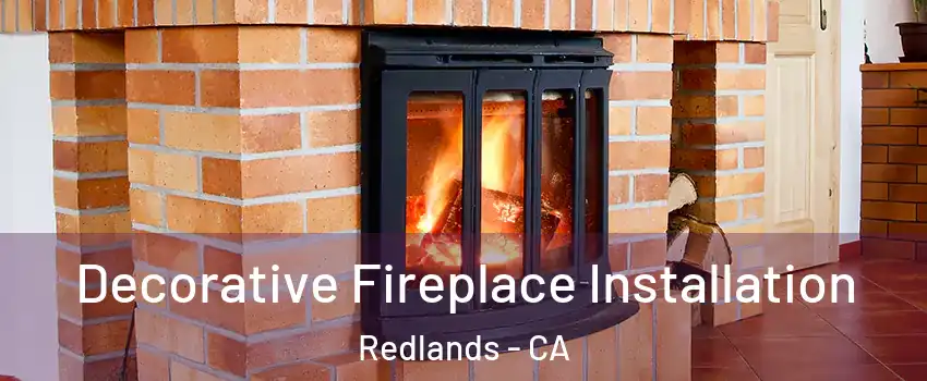  Decorative Fireplace Installation Redlands - CA