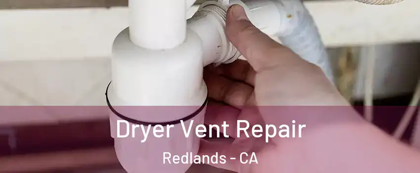  Dryer Vent Repair Redlands - CA