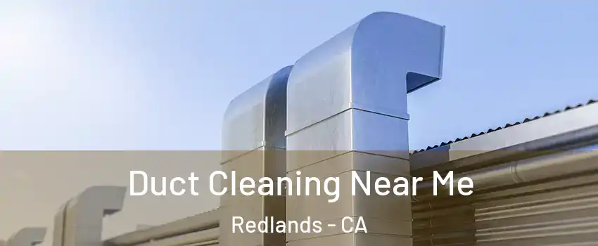  Duct Cleaning Near Me Redlands - CA