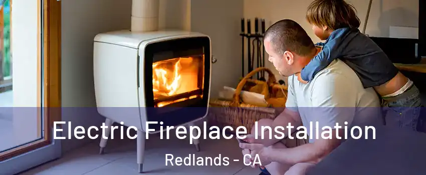  Electric Fireplace Installation Redlands - CA