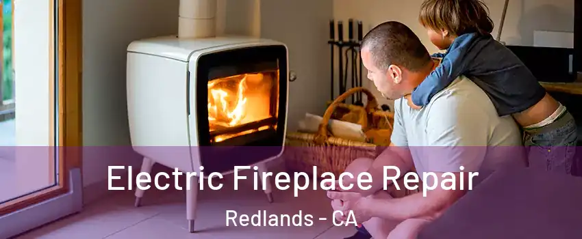  Electric Fireplace Repair Redlands - CA