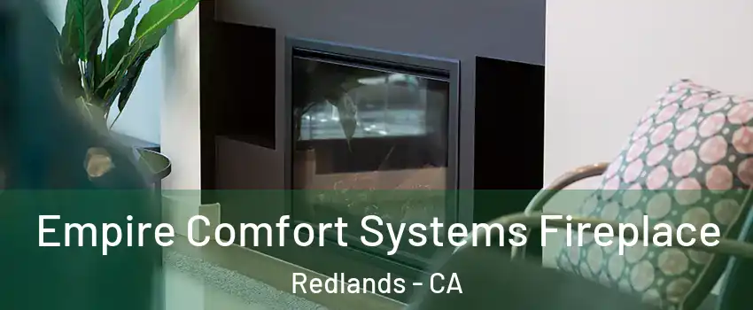  Empire Comfort Systems Fireplace Redlands - CA