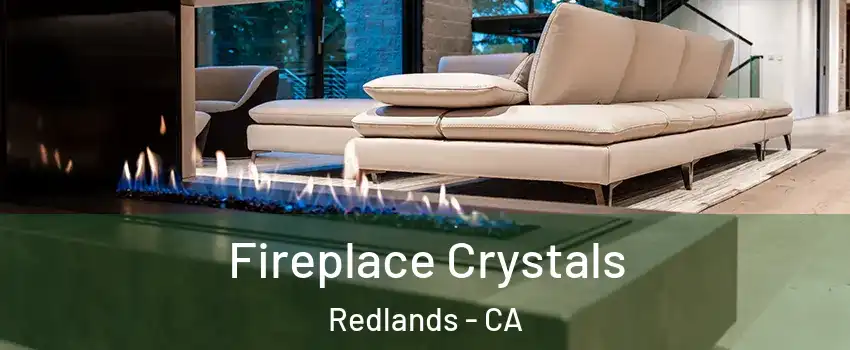  Fireplace Crystals Redlands - CA