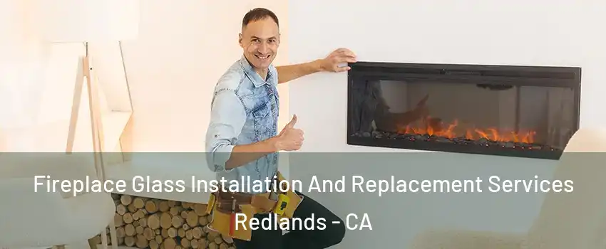  Fireplace Glass Installation And Replacement Services Redlands - CA