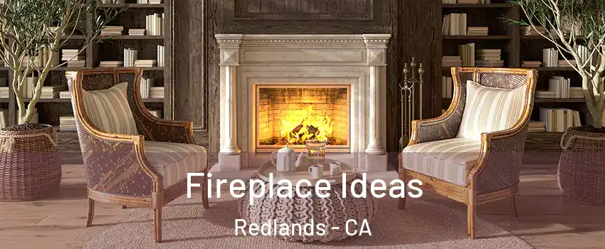  Fireplace Ideas Redlands - CA