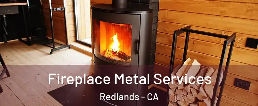  Fireplace Metal Services Redlands - CA