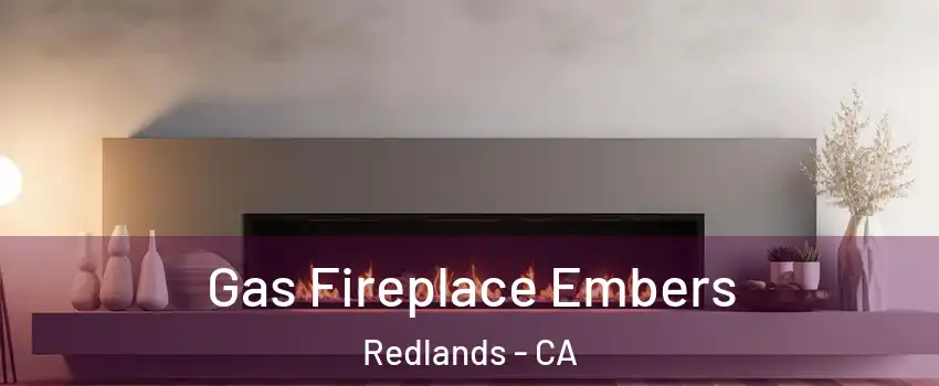  Gas Fireplace Embers Redlands - CA