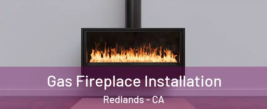  Gas Fireplace Installation Redlands - CA