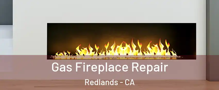 Gas Fireplace Repair Redlands - CA