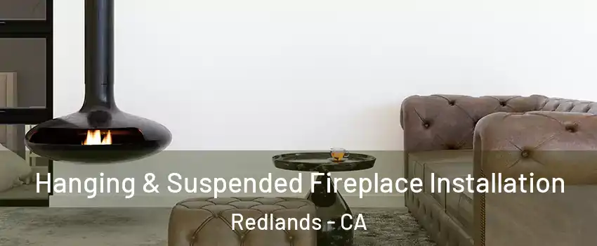 Hanging & Suspended Fireplace Installation Redlands - CA