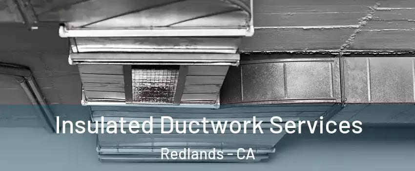  Insulated Ductwork Services Redlands - CA