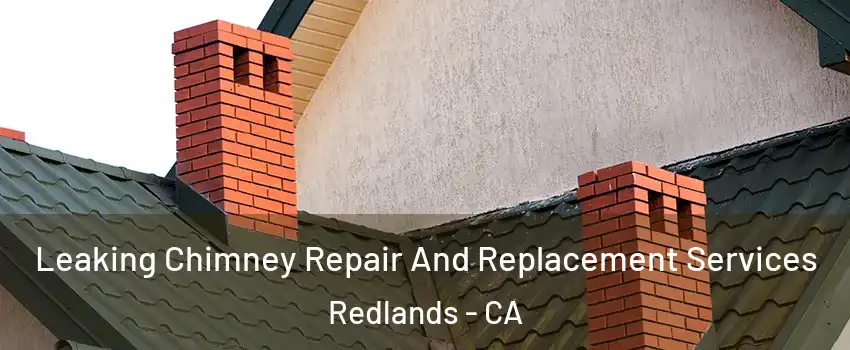  Leaking Chimney Repair And Replacement Services Redlands - CA