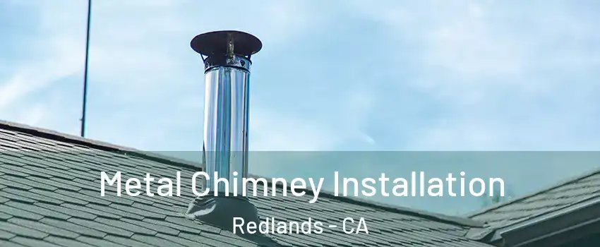  Metal Chimney Installation Redlands - CA