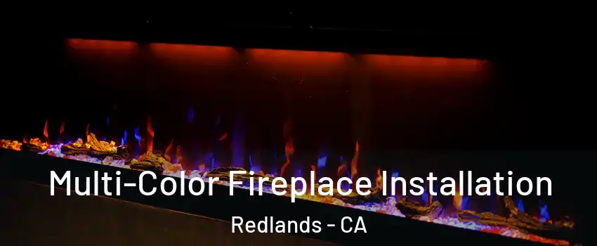  Multi-Color Fireplace Installation Redlands - CA