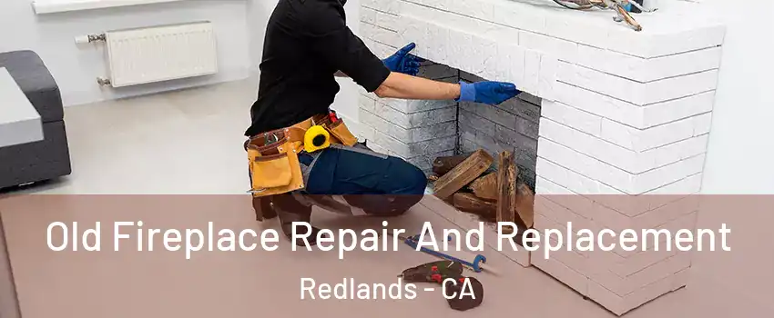  Old Fireplace Repair And Replacement Redlands - CA