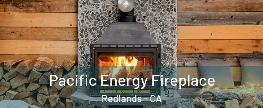  Pacific Energy Fireplace Redlands - CA