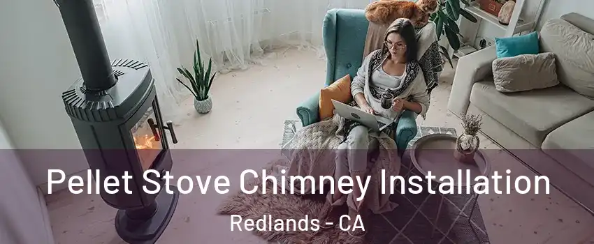  Pellet Stove Chimney Installation Redlands - CA