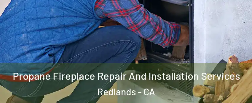  Propane Fireplace Repair And Installation Services Redlands - CA