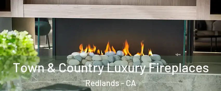  Town & Country Luxury Fireplaces Redlands - CA