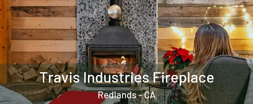  Travis Industries Fireplace Redlands - CA