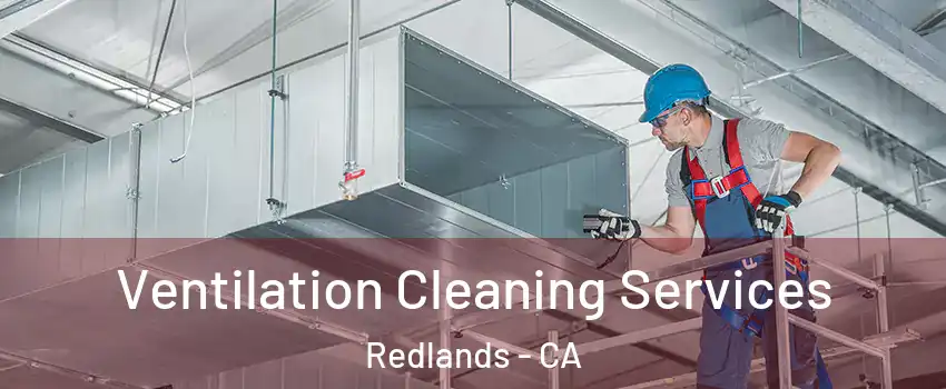  Ventilation Cleaning Services Redlands - CA
