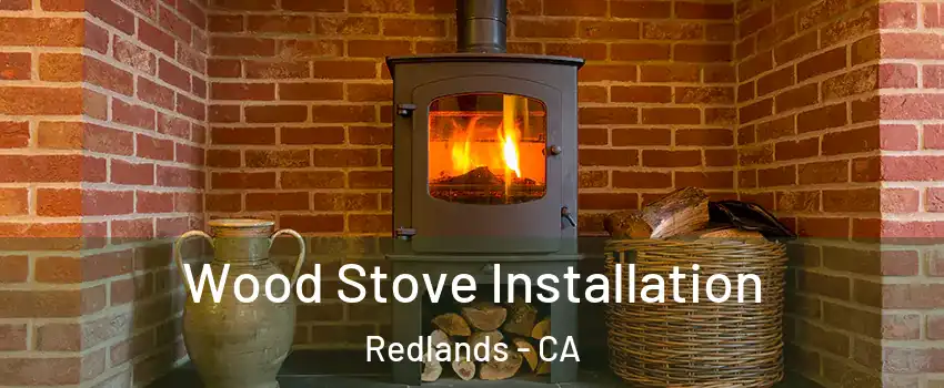  Wood Stove Installation Redlands - CA